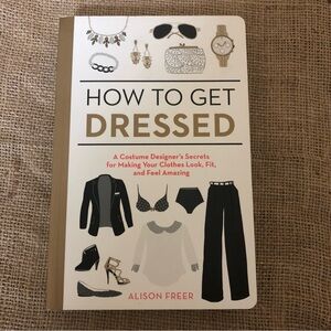 How To Get Dressed A…Designer’s Secrets…Making Your Clothes…Feel Amazing book